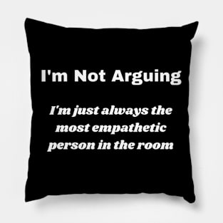 I'm Not Arguing Pillow