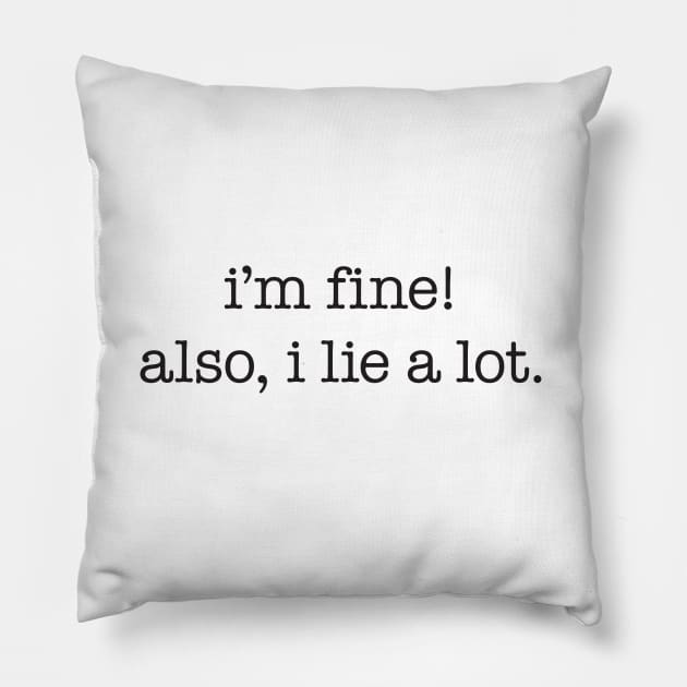 I'm fine! Also, I lie a lot - black type Pillow by VonBraun