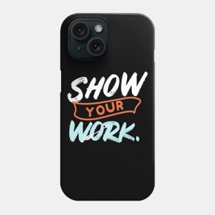 Show Your Work Funny Math Teacher Gift Design Idea Phone Case