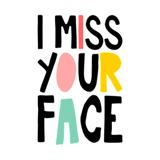 I Miss Your Face T-Shirt