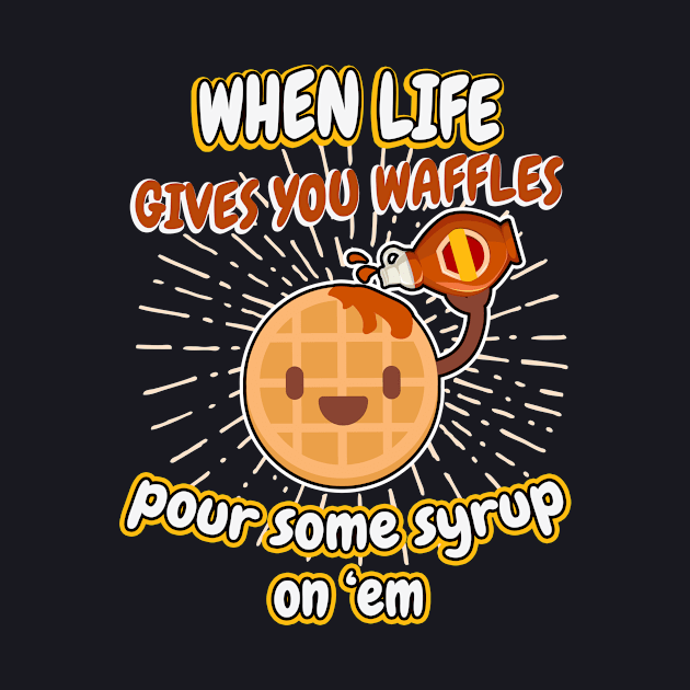 When life gives you waffles by Foxxy Merch