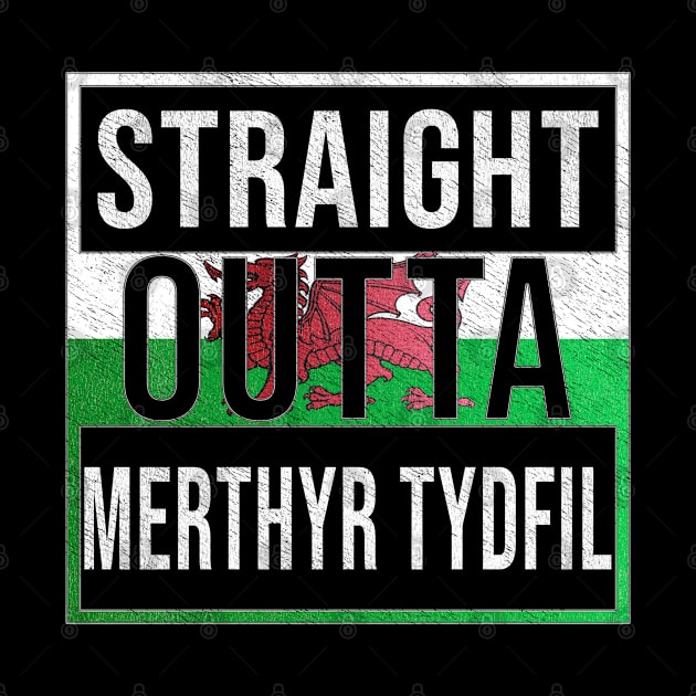 Straight Outta Merthyr Tydfil - Gift for Welshmen, Welshwomen From Merthyr Tydfil in Wales Welsh by Country Flags