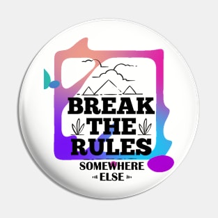 Break the Rules Somewhere Else (text framed in color) Pin