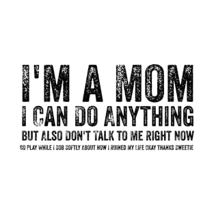 I'm a Mom, I Can Do Anything, but Also Don't Talk to Me T-Shirt