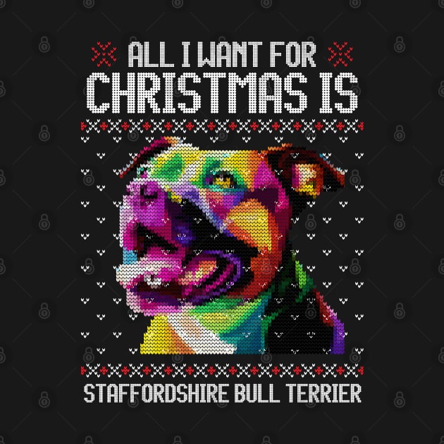 All I Want for Christmas is Staffordshire Bull Terrier - Christmas Gift for Dog Lover by Ugly Christmas Sweater Gift