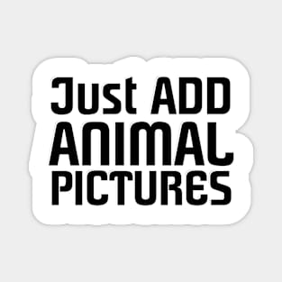 Just ADD ANIMAL PICTURES Magnet