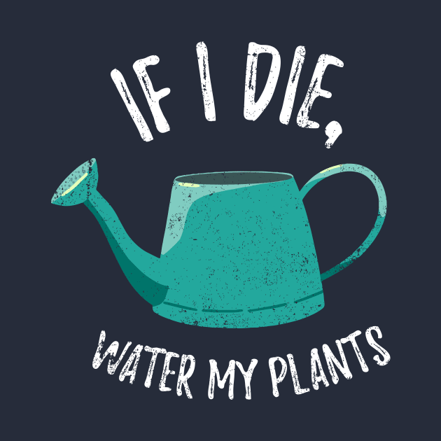 If I Die Water My Plants - watering can by Plantitas