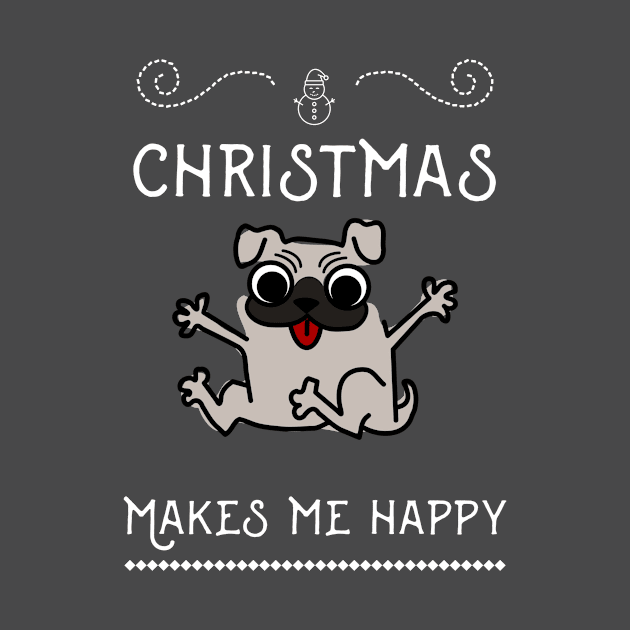 Christmas Funny Dog Pug, Makes Me Happy by AllianceCo