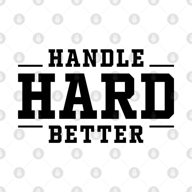 Handle Hard Better by RansomBergnaum