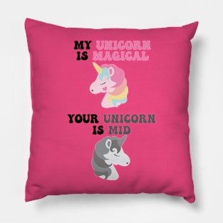 My Unicorn is Magical , Your Unicorn is Mid Pillow