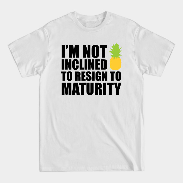 Discover I'm not inclined to resign to maturity - Psych - T-Shirt