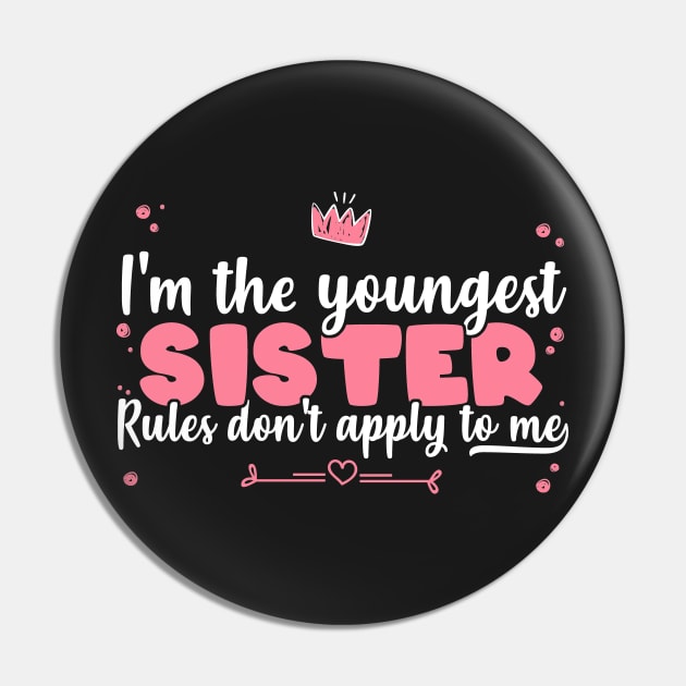 I'm The Youngest Sister Rules Don't Apply To Me - Siblings product Pin by theodoros20