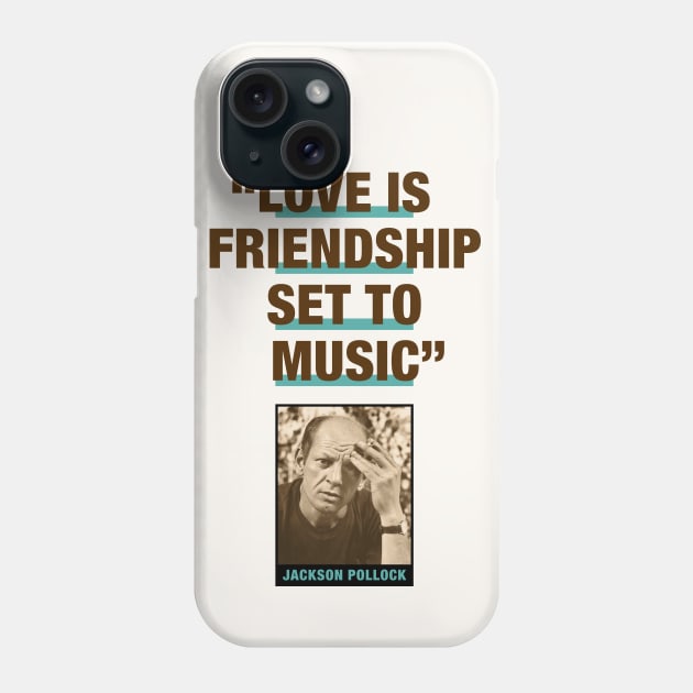 Jackson Pollock Quote - "Love Is Friendship Set To Music" Phone Case by PLAYDIGITAL2020