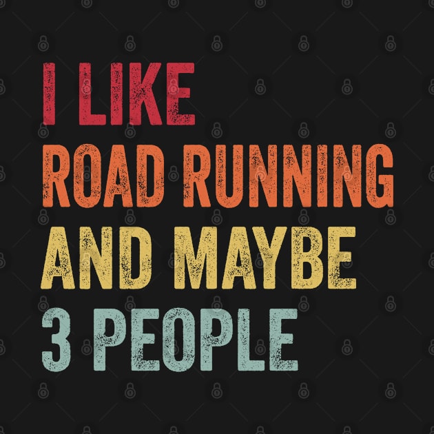 I Like Road Running & Maybe 3 People Road Running Lovers Gift by ChadPill