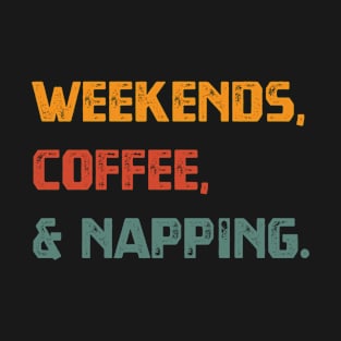 Weekends, Coffee & Napping T-Shirt