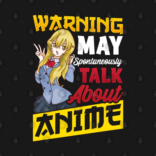 Warning May Spontaneously Start Talking About Anime by Proficient Tees