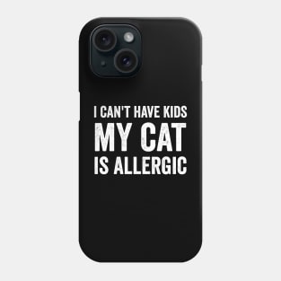 I can't have kids my cat is allergic Phone Case