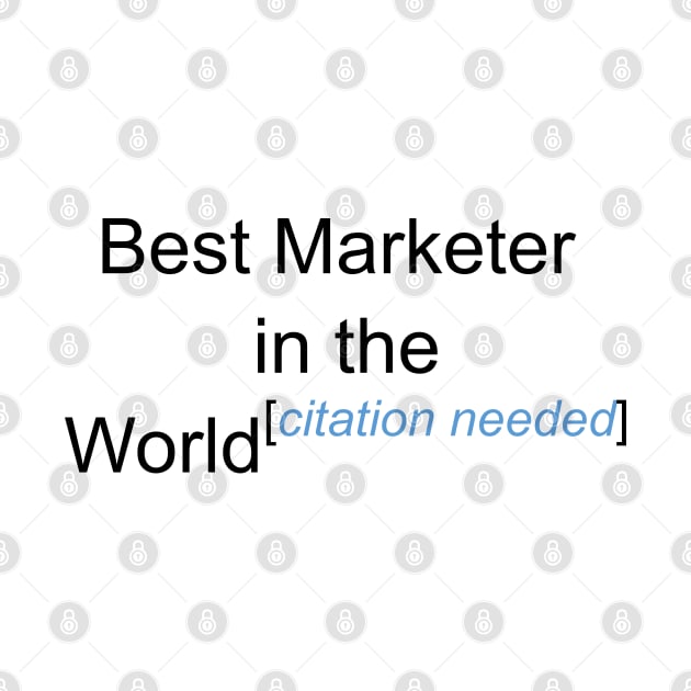 Best Marketer in the World - Citation Needed! by lyricalshirts