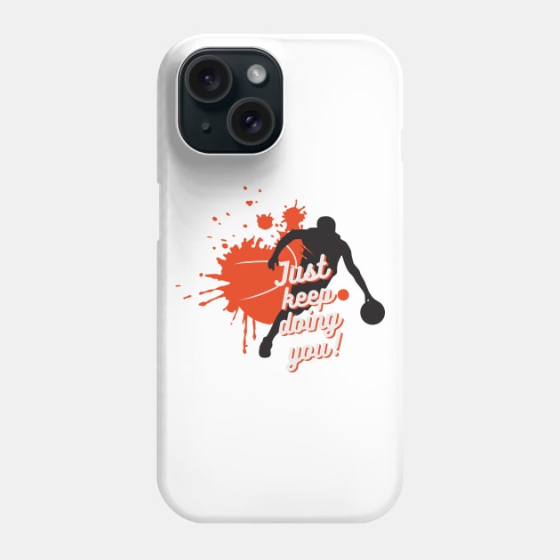 Just Keep Doin You - Orange Basketball And Player With Text Phone Case by Double E Design