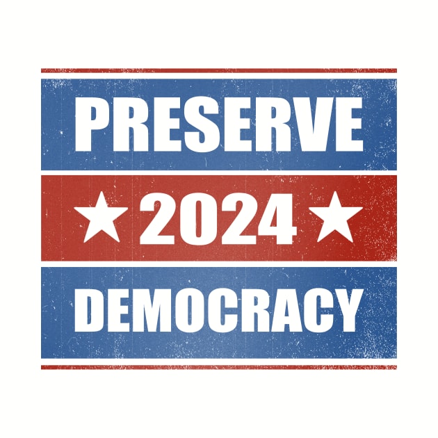 Preserve Democracy 2024 by kg07_shirts