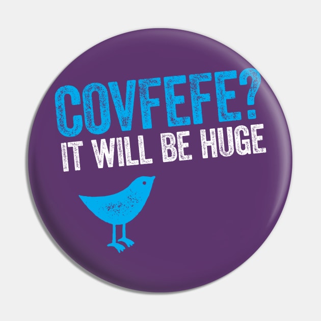 Covfefe? It will be huge - Bird Trump tweet Pin by e2productions