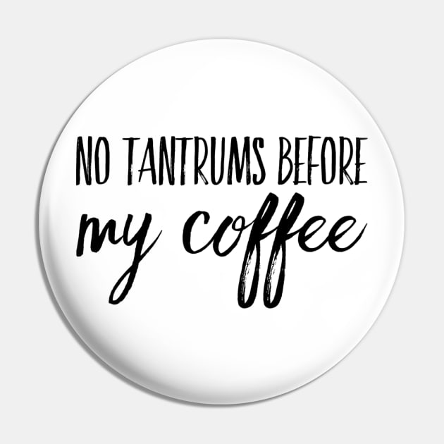 No Tantrums Before My Coffee Pin by Mama Vibes Apparel