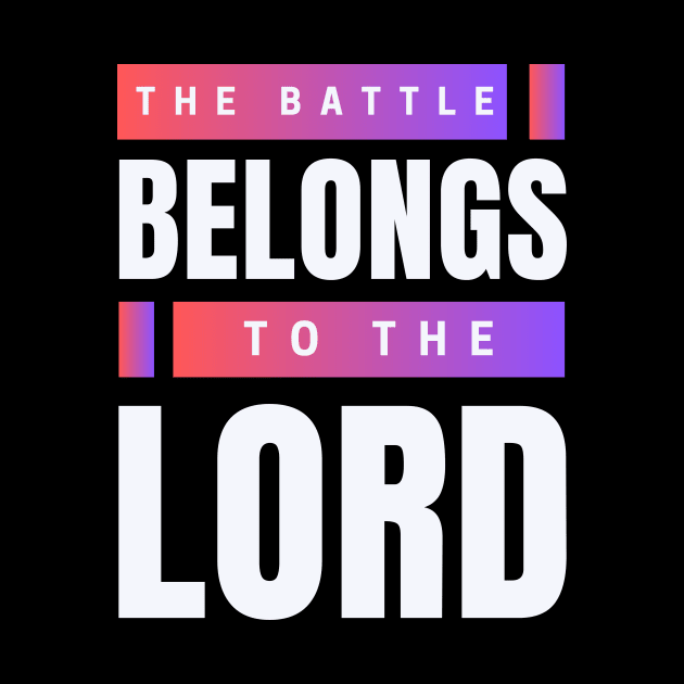 The Battle Belongs To The Lord | Christian by All Things Gospel