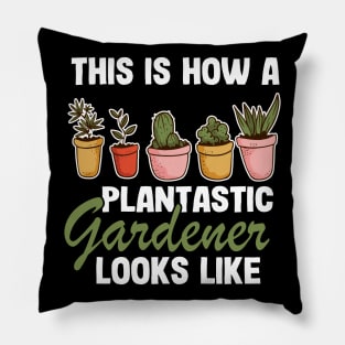 This Is How A Plantastic Gardener Looks Like Gardening Gift Funny Pillow