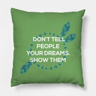 Don't Tell People Your Dreams Show Them Pillow