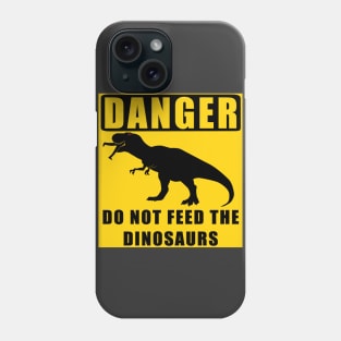 Danger! Do Not Feed the Dinosaurs Phone Case