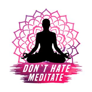 Don`t Hate Meditate white T-Shirt