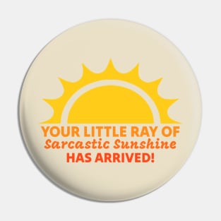 Your Little Ray of Sarcastic Sunshine Has Arrived Pin