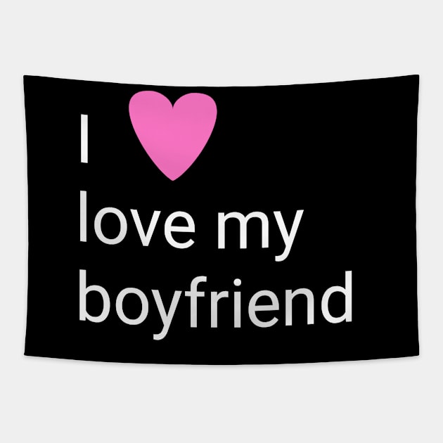 I love my boyfriend Tapestry by Spaceboyishere