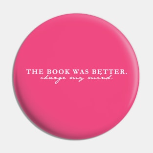 The Book Was Better. Change My Mind - White Text Pin