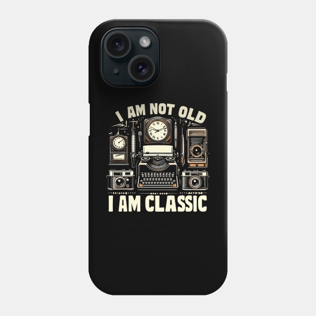 I am not old I am classic Phone Case by AOAOCreation