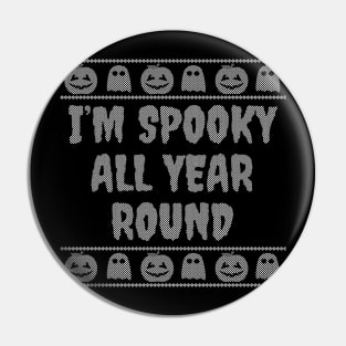 I'm spooky all year round Pin