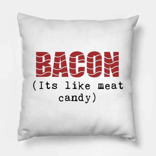 Funny Bacon Phrase, It's Like Meat Candy! Pillow by crackdesign