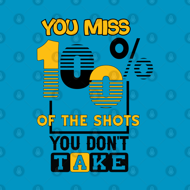 You miss 100% of the shots you don't take. Wisdom - Motivational by Shirty.Shirto