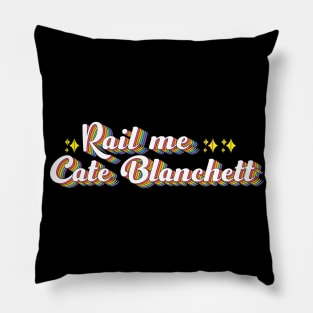 Rail Me Cate Blanchett Pillow