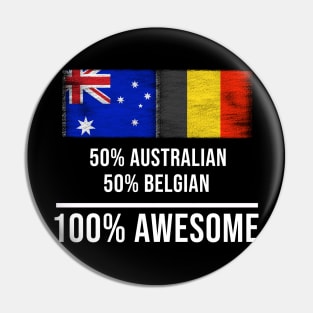 50% Australian 50% Belgian 100% Awesome - Gift for Belgian Heritage From Belgium Pin