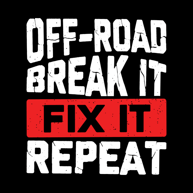 Off-Road Break It Fix It Repeat by Dolde08