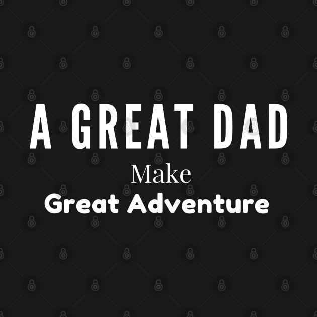 A Great Dad Make The Great Adventure by Mkstre
