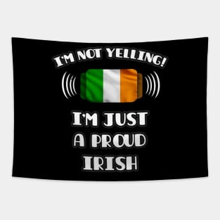 I'm Not Yelling I'm A Proud Irish - Gift for Irish With Roots From Ireland Tapestry