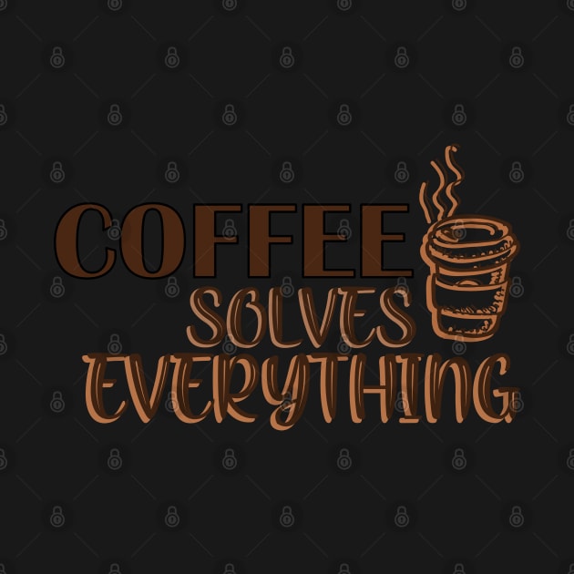 Coffee solves everything by SamridhiVerma18