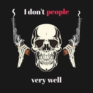 I don't people very well T-Shirt