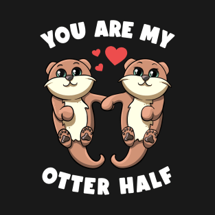 You Are My Otter Half Sea Otters Holding Hands Otter Puns T-Shirt