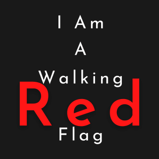 I Am A Walking Red Flag T-Shirt