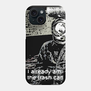 I already am the trash can. Phone Case