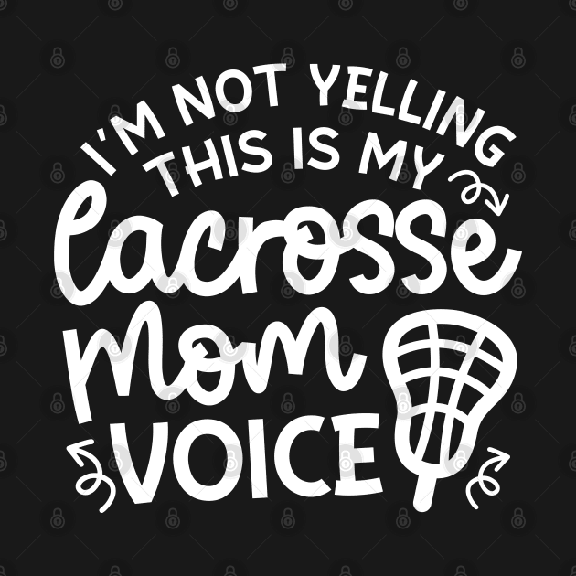 I’m Not Yelling This Is My Lacrosse Mom Voice Cute Funny by GlimmerDesigns