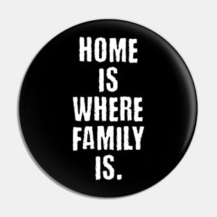 Home is where family is Pin